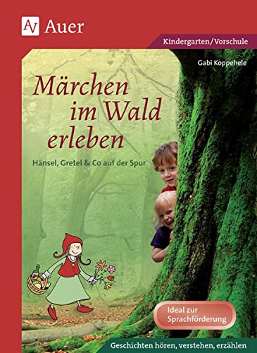 Märchen im Wald erleben: Hänsel, Gretel & Co. auf der Spur (Kindergarten) von Auer Verlag i.d.AAP LW